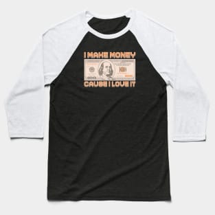 I Make Money - Cause I Love It Baseball T-Shirt